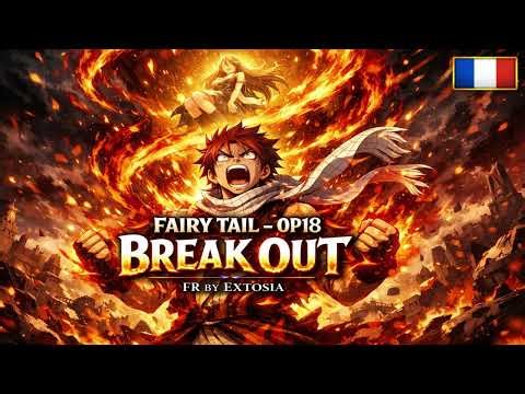FAIRY TAIL – BREAK OUT (Version FR) | Opening 18