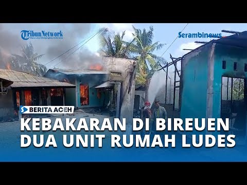 Kebakaran Hebat di Bireuen, Dua Rumah Warga Cot Bada Baroh Ludes Dilalap Api