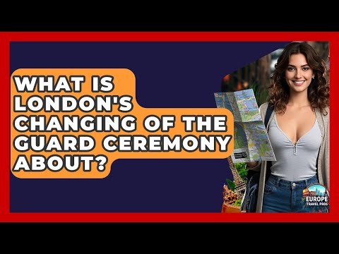 What Is London's Changing Of The Guard Ceremony About? - Europe Travel Pros