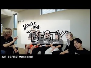BE:FIRST / BE:FIRST Original Merchandise Production Meeting! [You're My "BESTY" #27]