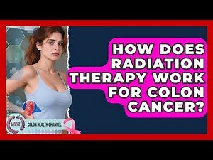 How Does Radiation Therapy Work for Colon Cancer? | Colon Health Channel
