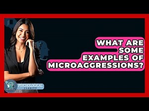 What Are Some Examples Of Microaggressions? - Psychological Clarity