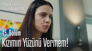 Kızımın yüzünü vermem! - Mucize Doktor 45. Bölüm