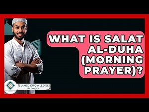 What Is Salat Al-Duha (morning Prayer)? - Islamic Knowledge Network