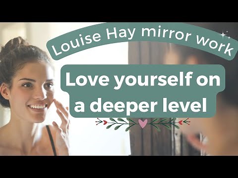 Love Yourself on a Deeper Level with Mirror Work from Louise Hay💚