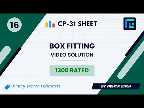 #16 Box Fitting | Video Solution | 1300 Rated | TLE CP-31 Sheet | Best Codeforces Problems