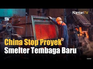 China Hentikan Pembangunan Proyek Smelter Tembaga Baru, Ada Apa?