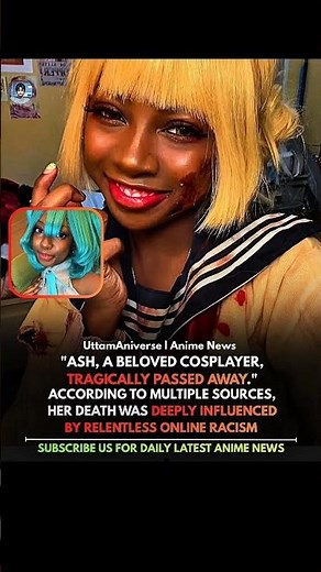 ASH, A BELOVED COSPLAYER TRAGICALLY PASSED AWAY, According to Source by relentless online racism!