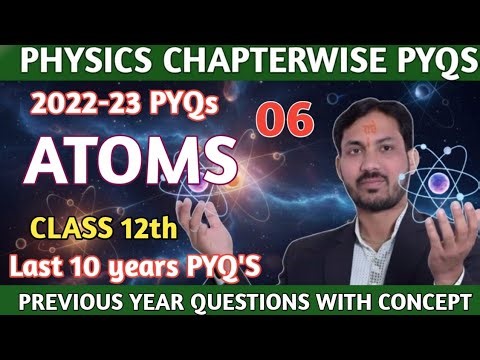 06 ATOMS PYQs 2022-23|chapter 12 atom|Class 12th physics Previous Year Questions on Atoms 