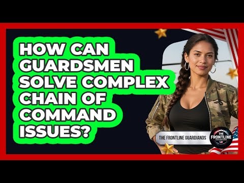 How Can Guardsmen Solve Complex Chain Of Command Issues? - The Frontline Guardians