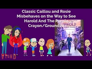 Classic Caillou and Rosie Misbehaves on the Way to see Harold And The Purple Crayon/Grounded