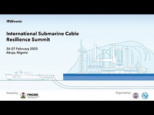 International Submarine Cable Resilience Summit 2025 - Opening Session followed by Panel 1