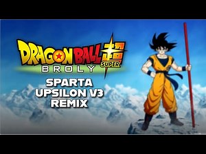 (V2) Dragon Ball Super: Broly - Sparta Upsilon V3 Remix