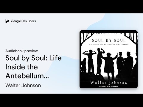 Soul by Soul: Life Inside the Antebellum Slave… by Walter Johnson · Audiobook preview