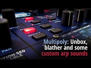 Multipoly: Unbox, blather and some custom arp sounds