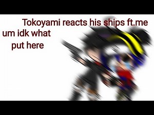Tokoyami reacts to his ships ft.me