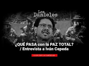 ¿QUÉ PASA con la PAZ TOTAL? / Entrevista a Iván Cepeda en Los Danieles