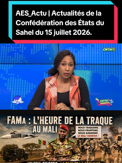 #ORTM - #INFO : #AES_Actu | Actualités de la Confédération des États du Sahel du 15 juillet 2026.