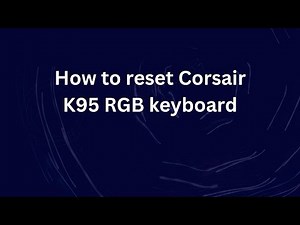 How to reset Corsair K95 RGB keyboard