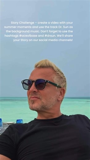 Story Challenge – create a video with your summer moments and use the track Dr. Sun as the background music. Don’t forget to use the hashtags #aceofbase and #drsun. We’ll share your Story on our social media channels! | Ace of Base