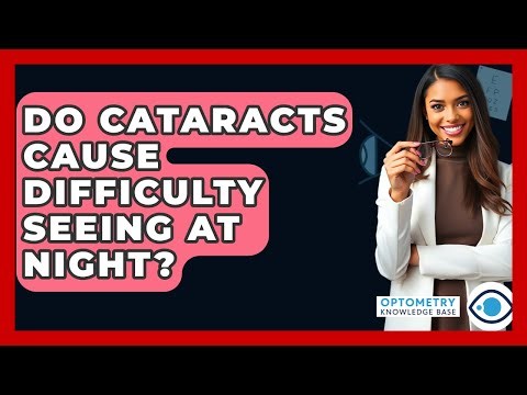 Do Cataracts Cause Difficulty Seeing At Night? - Optometry Knowledge Base