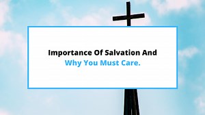 The Importance Of Salvation & Why It Matters To Mankind? - SaintlyLiving