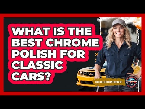 What Is The Best Chrome Polish For Classic Cars?
