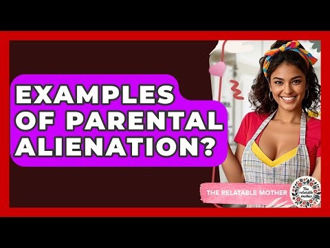 Examples Of Parental Alienation? - The Relatable Mother