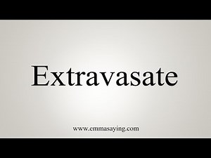 How To Say Extravasate