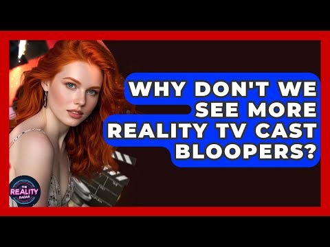 Why Don't We See More Reality TV Cast Bloopers? - The Reality Radar