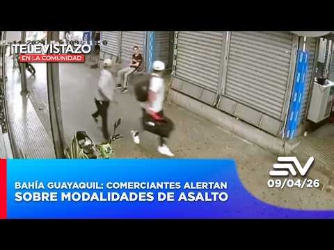 Bahía Guayaquil: Comerciantes alertan sobre modalidades de asalto | Televistazo Comunidad Guayaquil