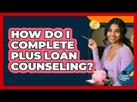How Do I Complete PLUS Loan Counseling?