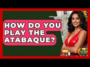 How Do You Play The Atabaque? - Brazil Travel Expert