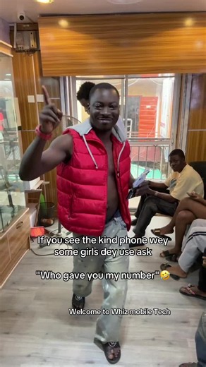 If you see the kind phone some girls dey use ask “Who gave you my number”