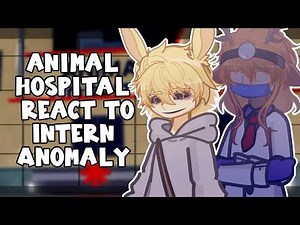 Animal Hospital React To Intern Anomaly | GL2 | GACHA react