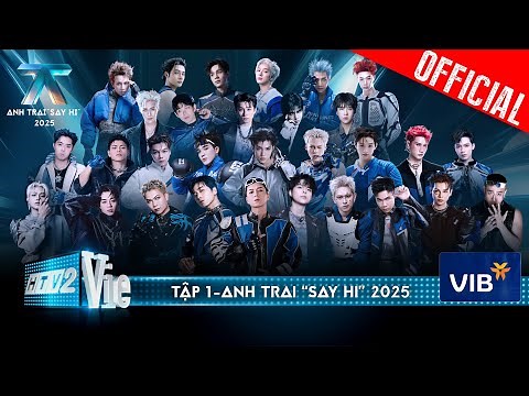 Anh Trai "Say Hi" 2025 -Tập 1: 30 Anh Trai "Chill Guys Ngon Zai" "Độc Nhất Vô Nhị" chào sân cực chất
