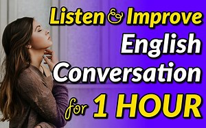 Listen and Improve: 1 Hour of English Conversational Dialogues
