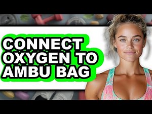 How to Connect Oxygen to Ambu Bag 2025 - Full Guide