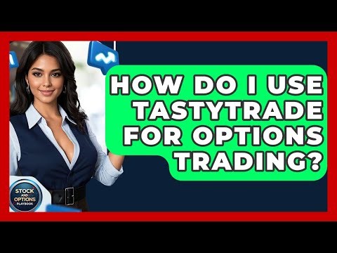 How Do I Use Tastytrade For Options Trading? - Stock and Options Playbook