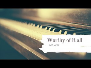 Worthy of it all - David Brymer - Piano Version (with lyrics)