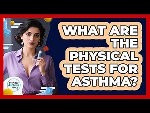What Are The Physical Tests For Asthma?