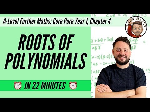 Roots of Polynomials in 22 minutes • A-Level Further Maths, Core Pure Year 1, Chapter 4 📚