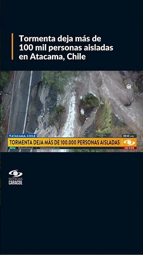 Tormenta deja más de 100 mil personas aisladas en Atacama, Chile