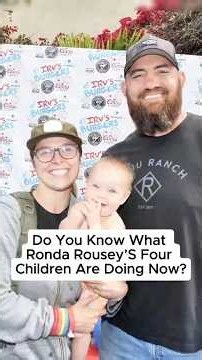 Do You Know WhatRonda Rousey'S FourChildren Are Doing Now?