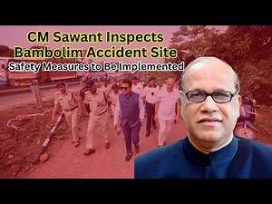 CM Sawant Inspects Bambolim Accident Site; Safety Measures to Be Implemented