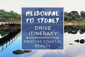 Melbourne to Sydney Drive Itinerary: AMAZING Coastal Road Trip