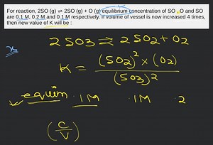 For reaction, 2SO (g) ⇌ 2SO (g)   O (g) equilibrium concentrati... | Filo