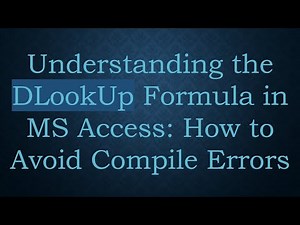 Understanding the DLookUp Formula in MS Access: How to Avoid Compile Errors
