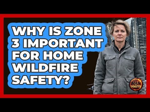 Why Is Zone 3 Important For Home Wildfire Safety?