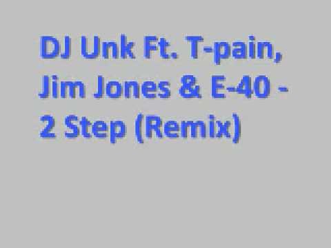 DJ Unk Ft T pain, Jim Jones & E 40 - 2 Step Remix *Lyrics*